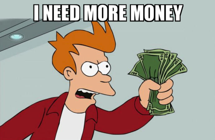 i need more money